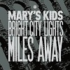MARY´S KIDS: Bright City Lights/Miles Away