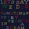 LET´S SAY WE DID Sometimes Every Second Is A Dream Mini