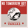 THE VANJAS No Tomorrow Boy Mini