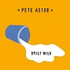 PETE ASTOR Spilt Milk Mini