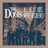 THE DOGS: All Of Us Kids Were Accidents
