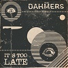 THE DAHMERS It´s Too Late Mini