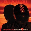 SINGAPORE SLING Kill Kill Kill (Songs About Nothing) Mini