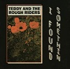 TEDDY AND THE ROUGH RIDERS I Found Somethin’ Mini