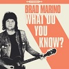 BRAD MARINO: What Do You Know?