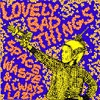 THE LOVELY BAD THINGS: Space Waste/Always Lazy