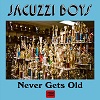JACUZZI BOYS: Never Gets Old