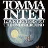 TOMMA INTET: Love Letters To The Underground