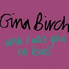 GINA BIRCH: Wish I Was You